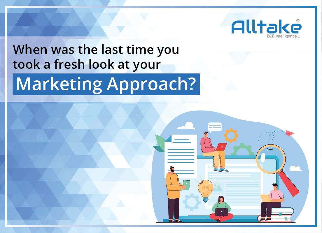 When Was the Last Time You Took a Fresh Look at Your Marketing Approach?