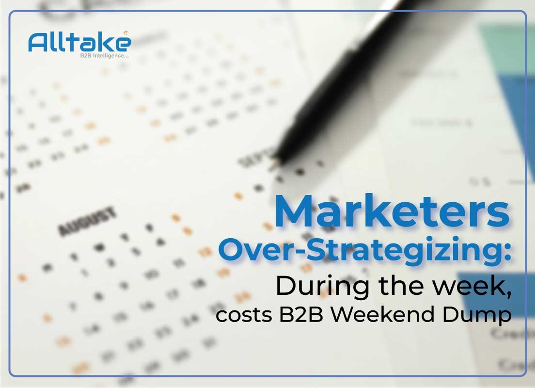 Marketers Over-Strategizing: During the week, costs B2B Weekend Dump
