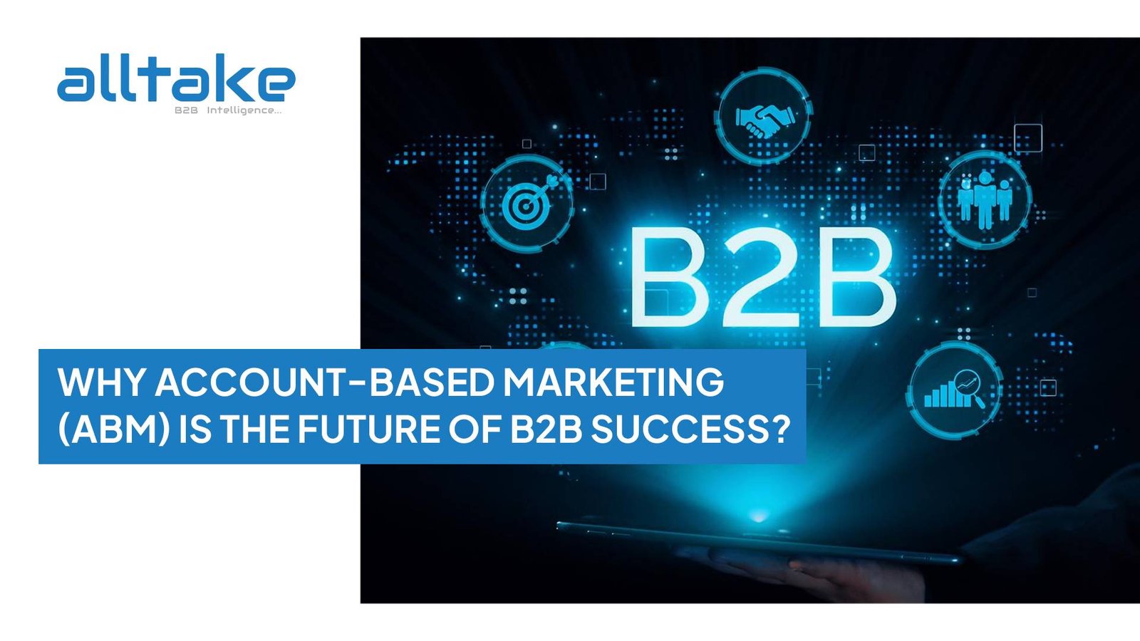 Why Account-Based Marketing (ABM) Is the Future of B2B Success?
