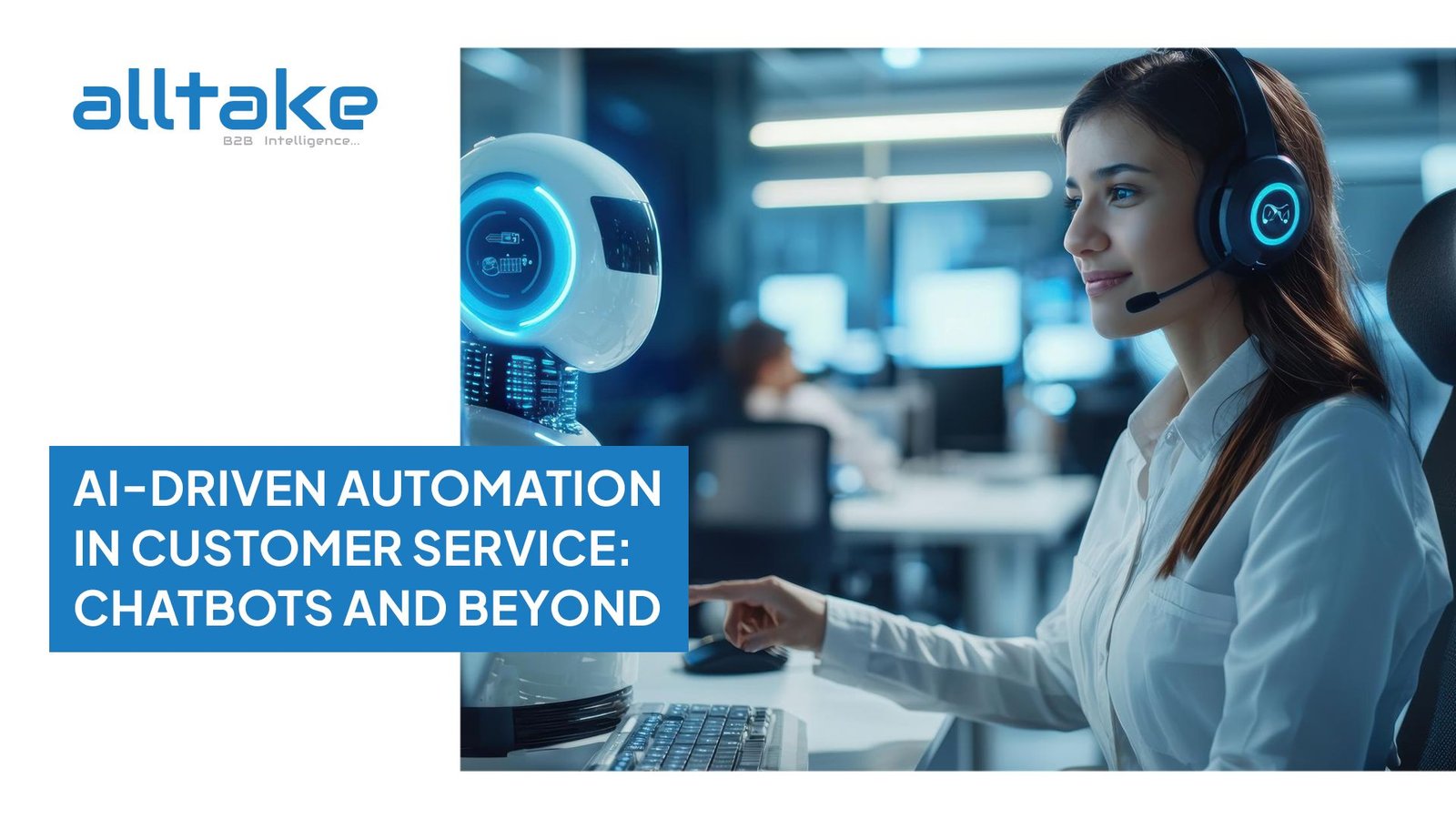 AI-Driven Automation in Customer Service: Chatbots and Beyond