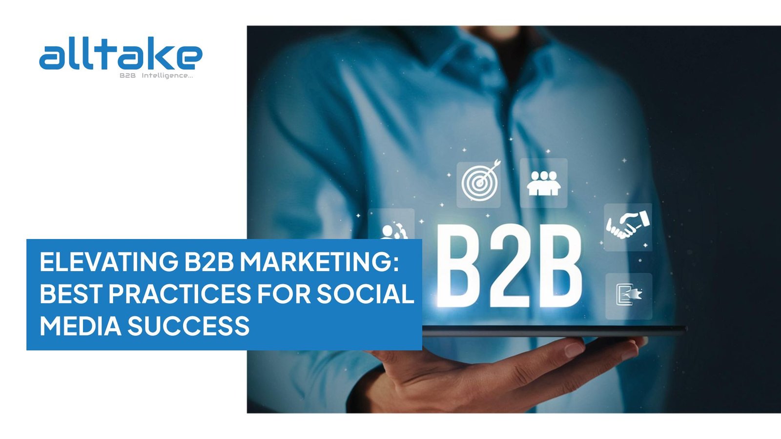 Elevating B2B Marketing: Best Practices for Social Media Success
