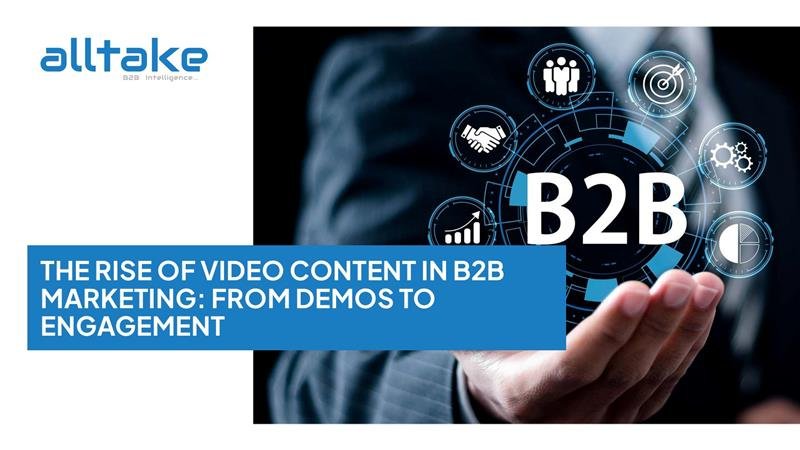 The Rise of Video Content in B2B Marketing: From Demos to Engagement