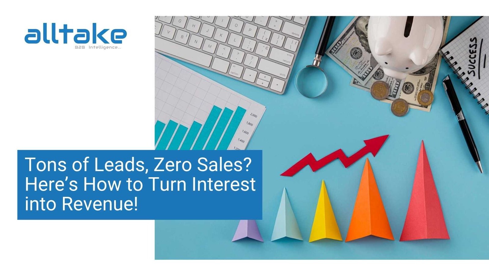Tons of Leads, Zero Sales?  Here’s How to Turn Interest into Revenue!