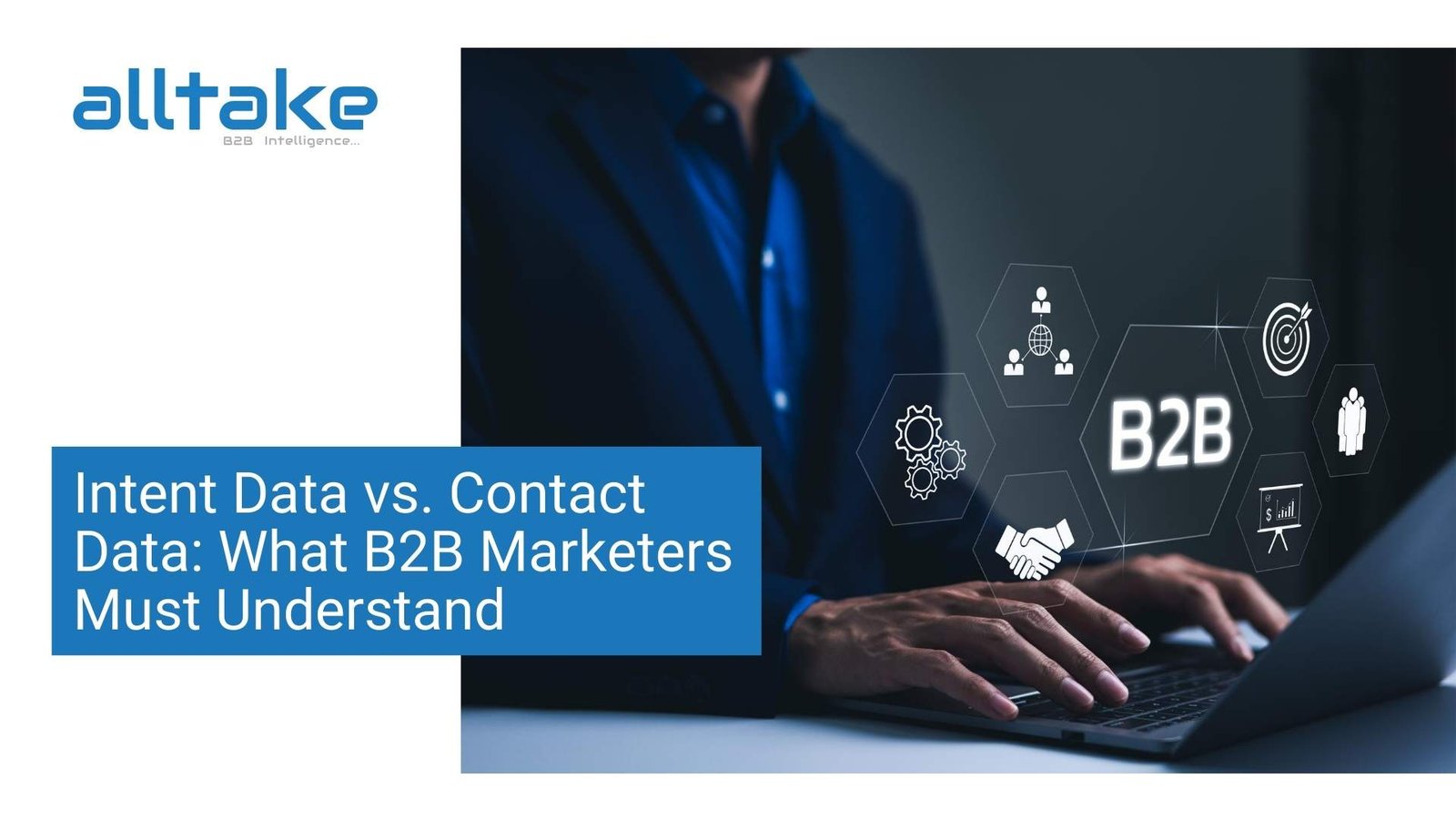 Intent Data vs. Contact Data: What B2B Marketers Must Understand  