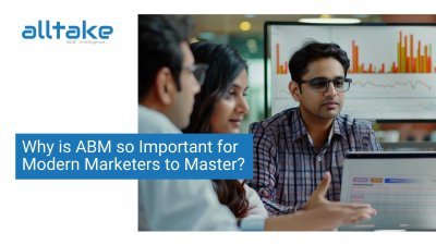 Why is ABM so Important for Modern Marketers to Master?