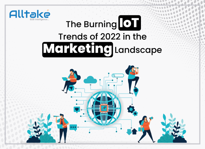 The Burning IoT Trends of 2022 in the Marketing Landscape