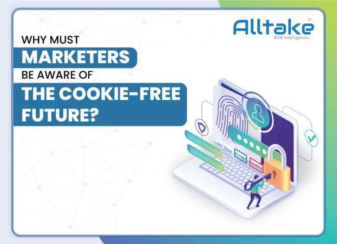 WHY MUST MARKETERS BE AWARE OF THE COOKIE-FREE FUTURE?