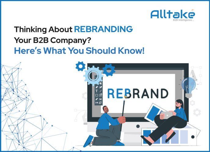 Thinking About Rebranding Your B2B Company? Here’s What You Should Know!