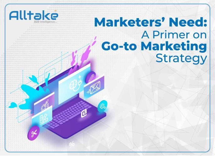 Marketers' Need: A Primer on Go-to-Marketing Strategy