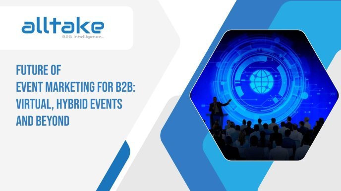 Future Of Event Marketing For B2B: Virtual, Hybrid Events and Beyond 