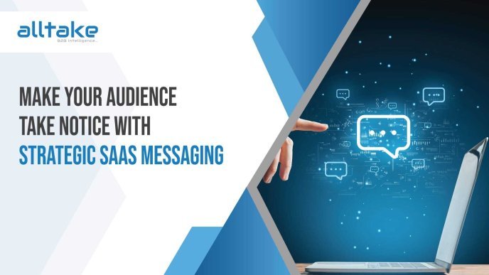 Make Your Audience Take Notice with Strategic SaaS Messaging