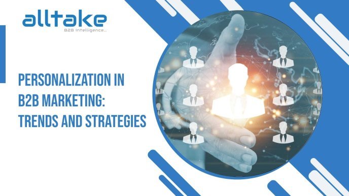 Personalization in B2B Marketing: Trends and Strategies