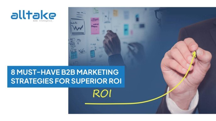 8 Must-Have B2B Marketing Strategies for Superior ROI
