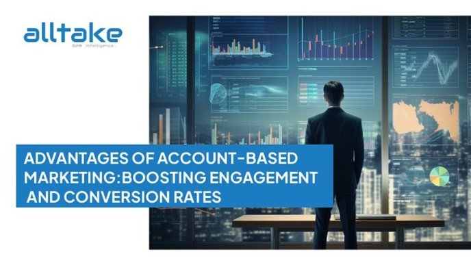 Advantages of Account-Based Marketing: Boosting Engagement and Conversion Rates