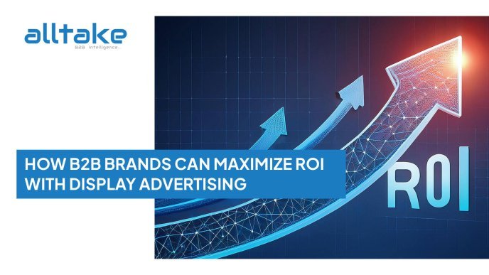 How B2B Brands Can Maximize ROI with Display Advertising
