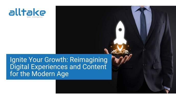 Ignite Your Growth: Reimagining Digital Experiences and Content for the Modern Age
