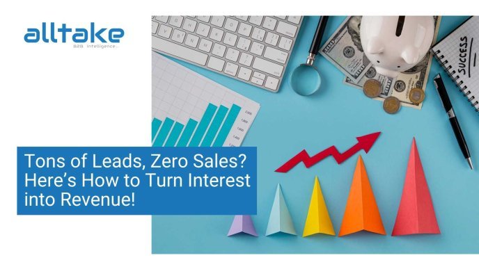 Tons of Leads, Zero Sales?  Here’s How to Turn Interest into Revenue!