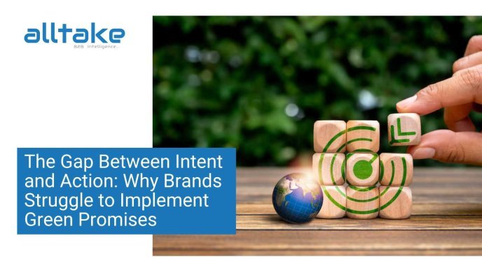 The Gap Between Intent and Action: Why Brands Struggle to Implement Green Promises