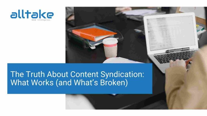 The Truth About Content Syndication: What Works (and What’s Broken)  