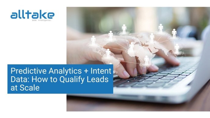 Predictive Analytics + Intent Data: How to Qualify Leads at Scale 