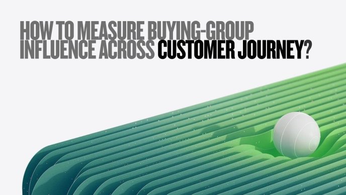 How to Measure Buying Group Influence Across Customer Journey 