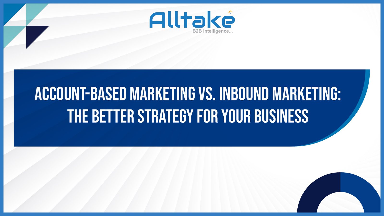 Account-Based Marketing vs. Inbound Marketing: The Better Strategy for Your Business