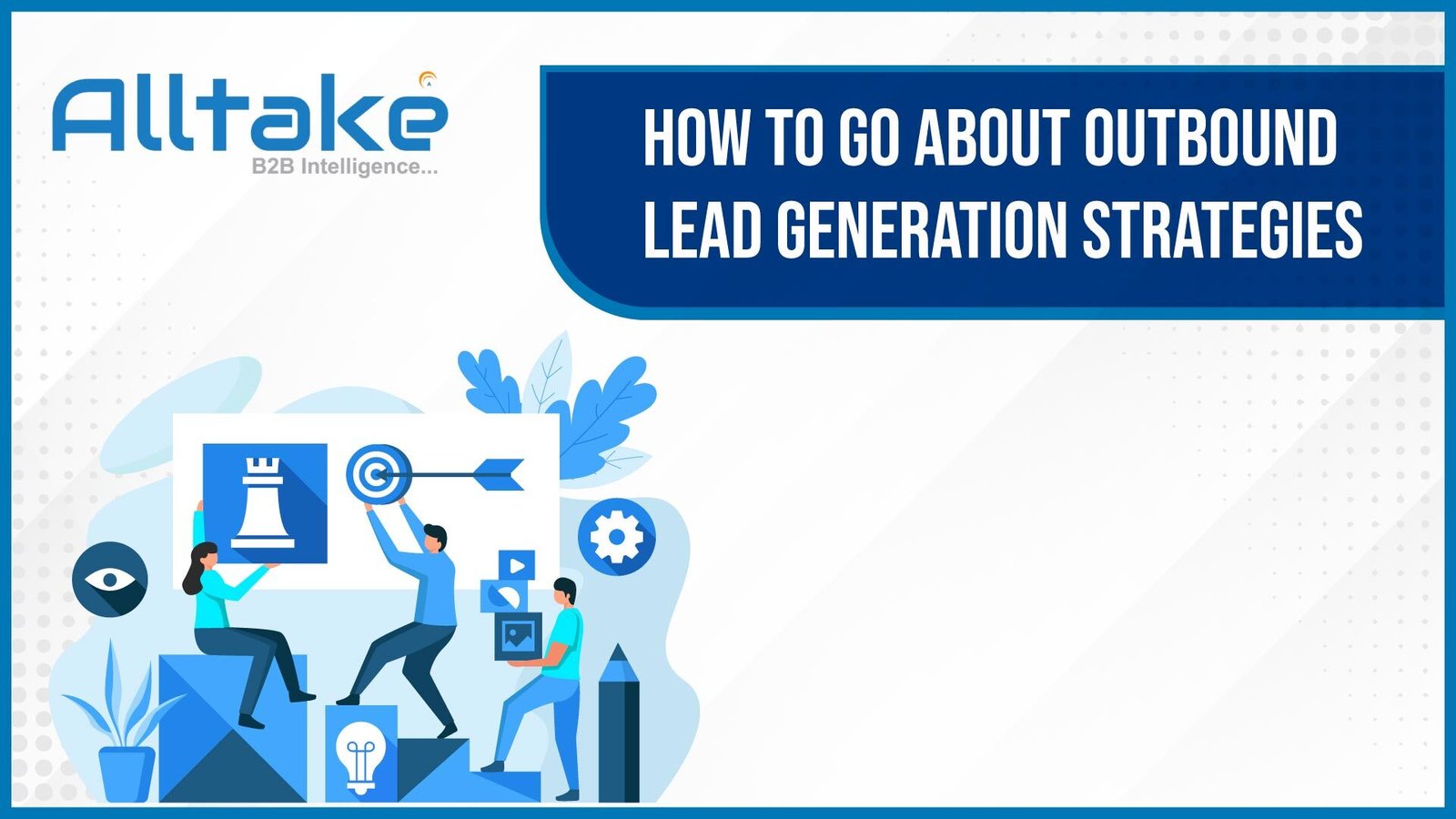 How to Go About Outbound Lead Generation Strategies